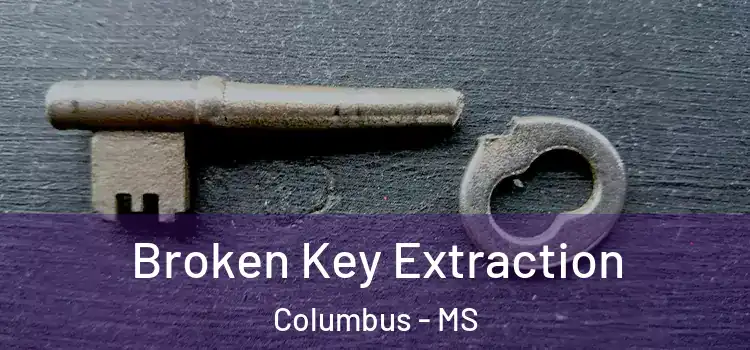  Broken Key Extraction Columbus - MS