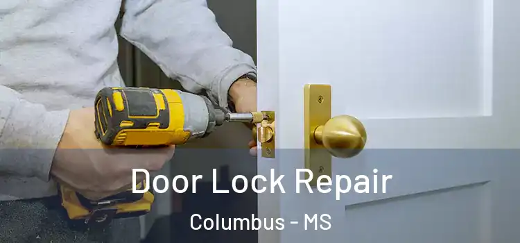 Door Lock Repair Columbus - MS