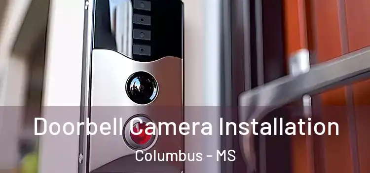  Doorbell Camera Installation Columbus - MS