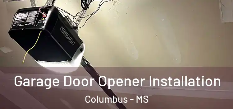  Garage Door Opener Installation Columbus - MS