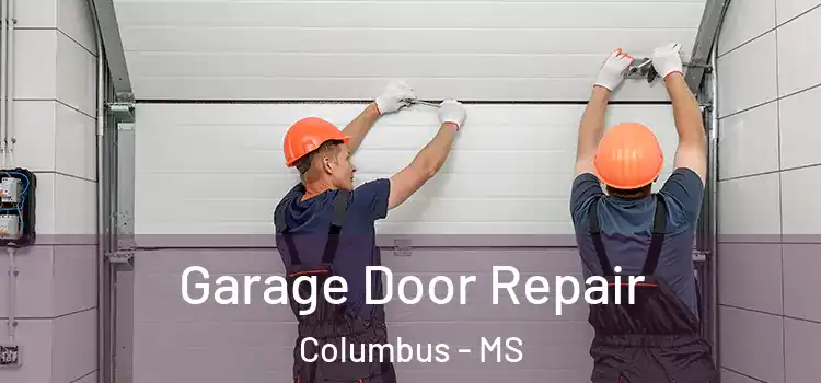  Garage Door Repair Columbus - MS