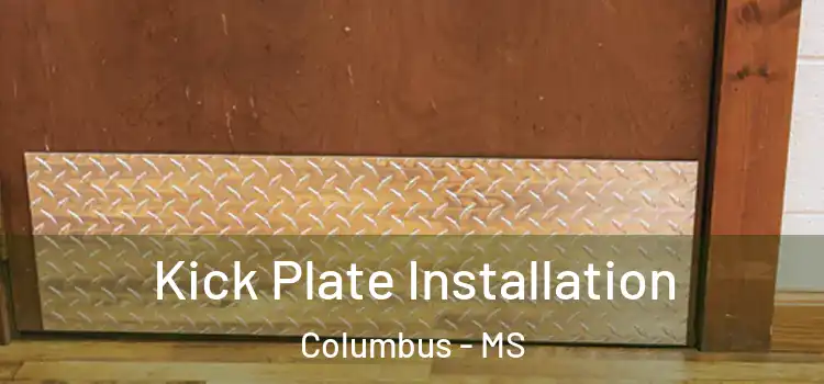 Kick Plate Installation Columbus - MS
