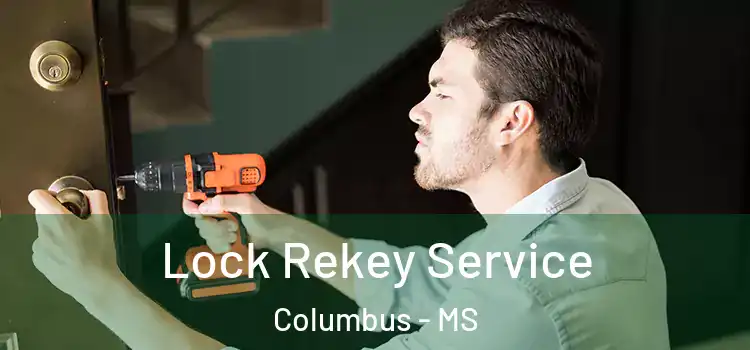 Lock Rekey Service Columbus - MS