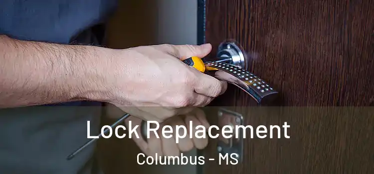 Lock Replacement Columbus - MS