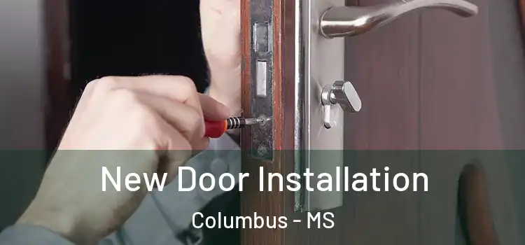 New Door Installation Columbus - MS