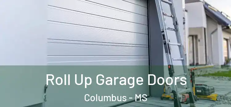  Roll Up Garage Doors Columbus - MS